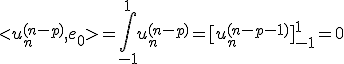 \displaystyle <u_n^{(n-p)},e_0>=\int_{-1}^1u_n^{(n-p)}=[u_n^{(n-p-1)}]_{-1}^1=0